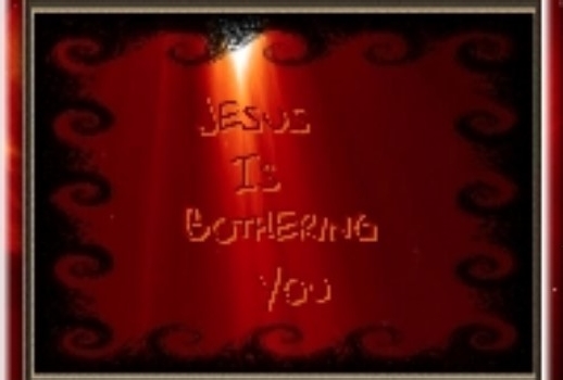 Jesus Is Bothering You