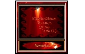 Remembering The Ways Of The Lord (2)
