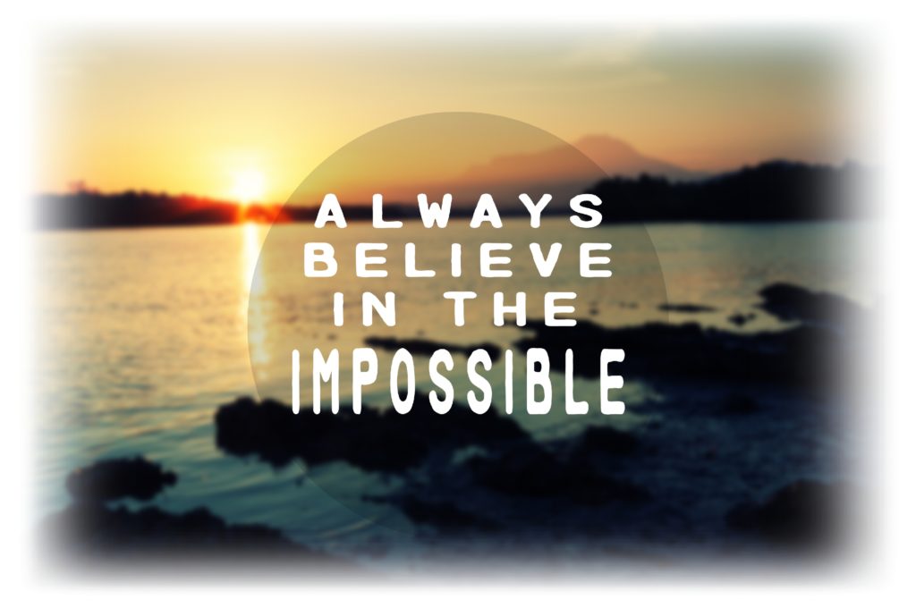 Believing The Impossible Today!