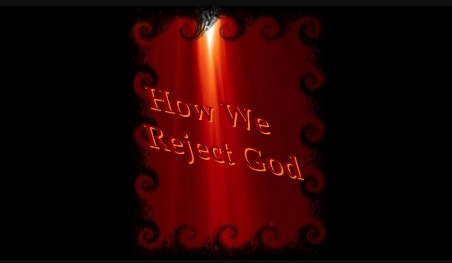 How We Reject God