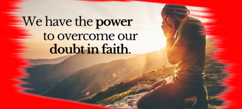 How To Overcome Our Doubts By Faith
